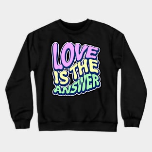 LOVE IS THE ANSWER Crewneck Sweatshirt